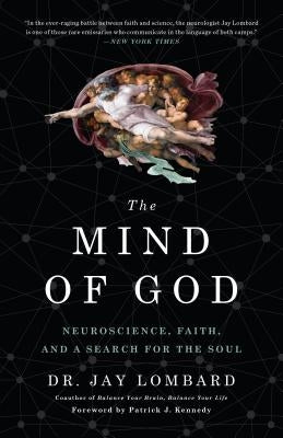 The Mind of God: Neuroscience, Faith, and a Search for the Soul by Lombard, Jay