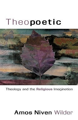 Theopoetic: Theology and the Religious Imagination by Amos, Niven Wilder