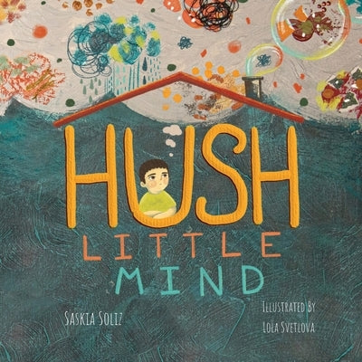 Hush Little Mind by Soliz, Saskia