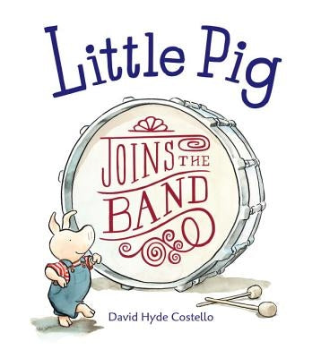 Little Pig Joins the Band by Costello, David Hyde