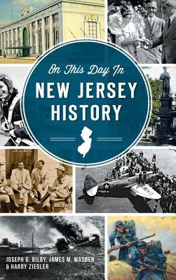 On This Day in New Jersey History by Bilby, Joseph G.