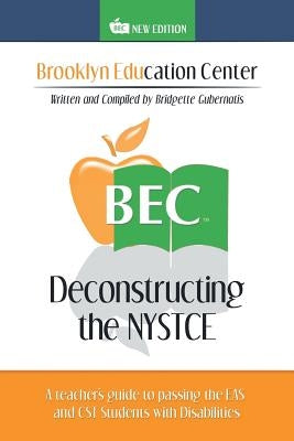 Deconstructing the NYSTCE: A Teacher's Guide to Passing the EAS and the CST Students with Disabilities by Gubernatis, Bridgette