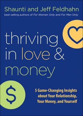 Thriving in Love and Money: 5 Game-Changing Insights about Your Relationship, Your Money, and Yourself by Feldhahn, Shaunti
