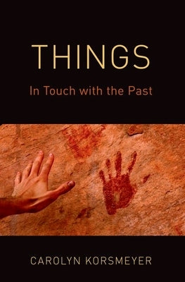 Things: In Touch with the Past by Korsmeyer, Carolyn