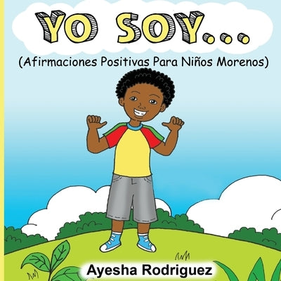 Yo Soy...: Afirmaciones Positivas Para Niños Morenos by Rodriguez, Ayesha