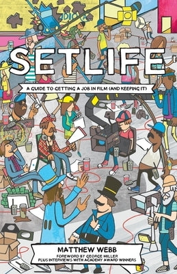 Setlife: A Guide To Getting A Job In Film (And Keeping It) by Miller, George