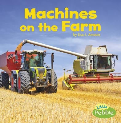 Machines on the Farm by Amstutz, Lisa J.