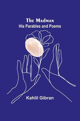The Madman: His Parables and Poems by Gibran, Kahlil