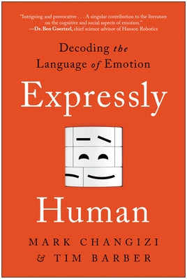 Expressly Human: Decoding the Language of Emotion by Changizi, Mark