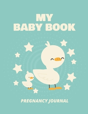 My Baby Book Pregnancy Journal: Pregnancy Planner Gift Trimester Symptoms Organizer Planner New Mom Baby Shower Gift Baby Expecting Calendar Baby Bump by Larson, Patricia