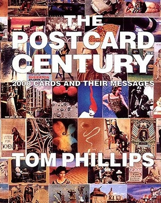 The Postcard Century: 2000 Cards and Their Messages by Phillips, Tom