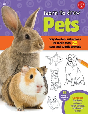 Learn to Draw Pets: Step-By-Step Instructions for More Than 25 Cute and Cuddly Animals by Cuddy, Robbin