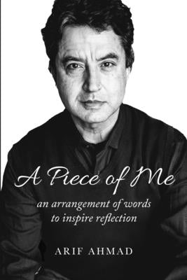 A Piece of Me: an arrangement of words to inspire reflection by Ahmad, Arif