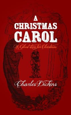 A Christmas Carol: Original and Unabridged by Dickens, Charles