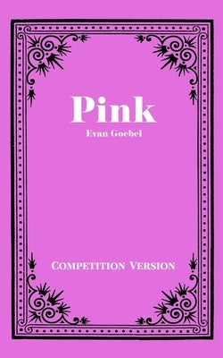 Pink - Competition Version by Goebel, Evan