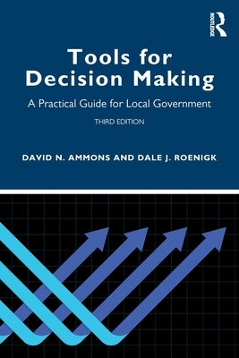 Tools for Decision Making: A Practical Guide for Local Government by Ammons, David N.