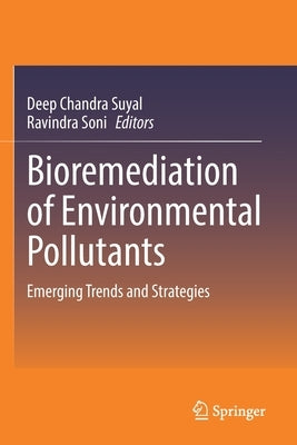 Bioremediation of Environmental Pollutants: Emerging Trends and Strategies by Suyal, Deep Chandra