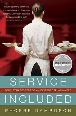 Service Included: Four-Star Secrets of an Eavesdropping Waiter by Damrosch, Phoebe