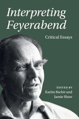 Interpreting Feyerabend: Critical Essays by Bschir, Karim