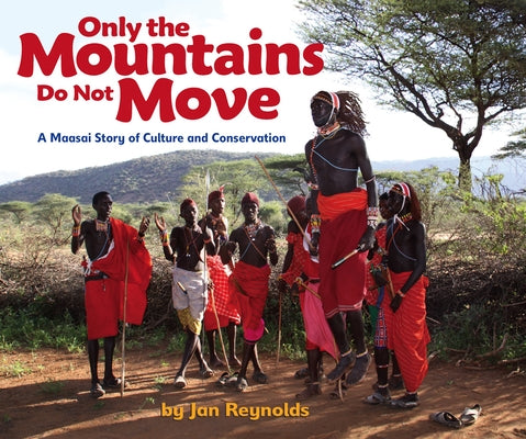 Only the Mountains Do Not Move: A Maasai Story of Culture and Conservation by Reynolds, Jan