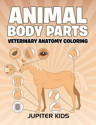 Animal Body Parts: Veterinary Anatomy Coloring by Jupiter Kids