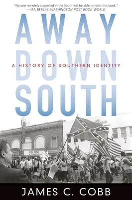 Away Down South: A History of Southern Identity by Cobb, James C.