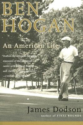 Ben Hogan: An American Life by Dodson, James