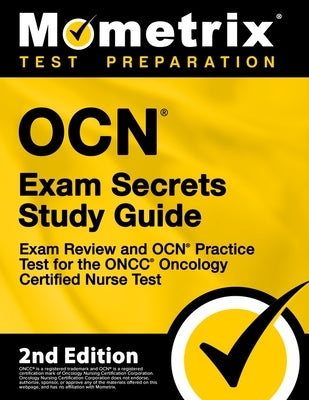 OCN Exam Secrets Study Guide - Exam Review and OCN Practice Test for the ONCC Oncology Certified Nurse Test: [2nd Edition] by Mometrix