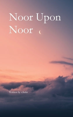 Noor Upon Noor by S. Hukr