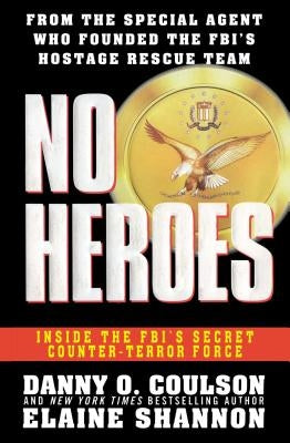 No Heroes: Inside the Fbi's Secret Counter-Terror Force by Coulson, Danny O.