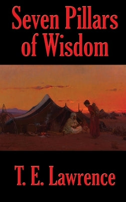 Seven Pillars of Wisdom by Lawrence, T. E.