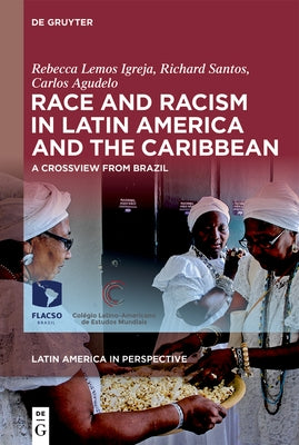 Race and Racism in Latin America and the Caribbean: A Crossview from Brazil by Lemos Igreja, Rebecca