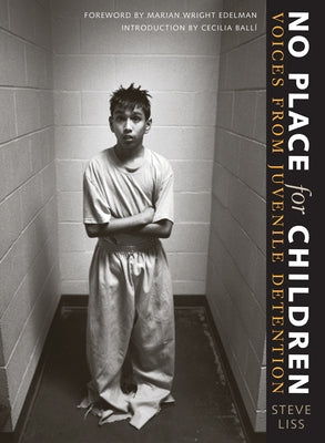 No Place for Children: Voices from Juvenile Detention by Liss, Steve