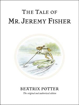 The Tale of Mr. Jeremy Fisher by Potter, Beatrix