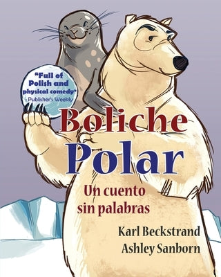 Boliche polar: Un cuento sin palabras by Sanborn, Ashley