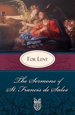 Sermons of St. Francis de Sales for Lent: For Lent by De Sales, Francisco