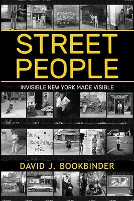 Street People: Invisible New York Made Visible by Bookbinder, David J.
