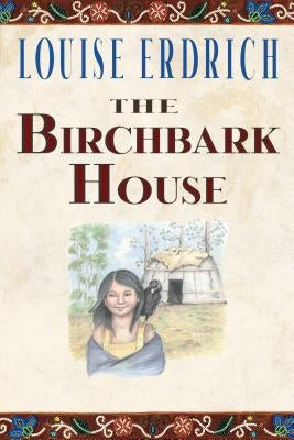 The Birchbark House by Erdrich, Louise