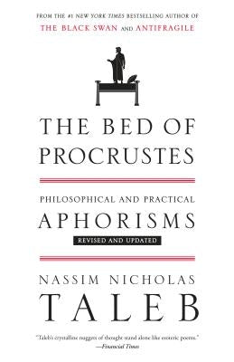 The Bed of Procrustes: Philosophical and Practical Aphorisms by Taleb, Nassim Nicholas