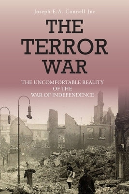 The Terror War: The Uncomfortable Reality of the War of Independence by Connell, Joe