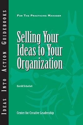 Selling Your Ideas to Your Organization by Scharlatt, Harold