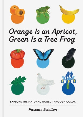 Orange Is an Apricot, Green Is a Tree Frog by Estellon, Pascale