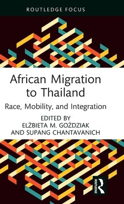 African Migration to Thailand: Race, Mobility, and Integration by Go&#378;dziak, El&#380;bieta M.