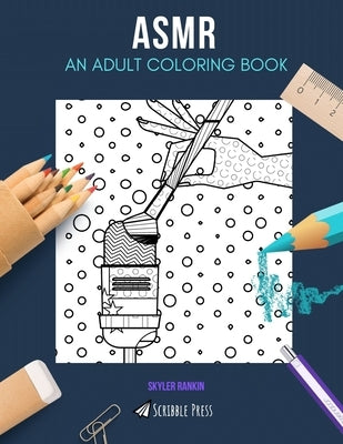 Asmr: AN ADULT COLORING BOOK: An ASMR Coloring Book For Adults by Rankin, Skyler