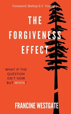 The Forgiveness Effect: What if the question isn't how but when? by Westgate, Francine