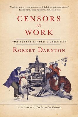 Censors at Work: How States Shaped Literature by Darnton, Robert