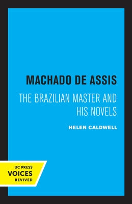 Machado de Assis: The Brazilian Master and His Novels by Caldwell, Helen