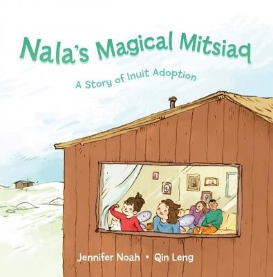 Nala's Magical Mitsiaq (Inuktitut): A Story of Inuit Adoption by Noah, Jennifer
