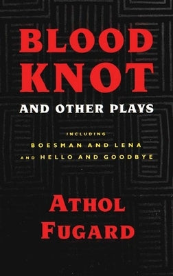 Blood Knot and Other Plays by Fugard, Athol