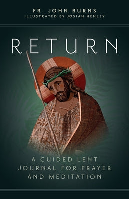 Return: A Guided Lent Journal for Prayer and Meditation by Burns, Fr John